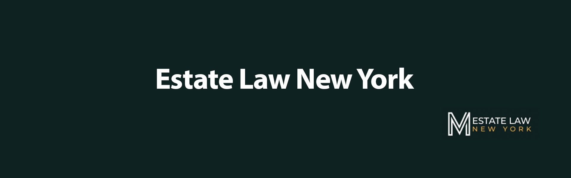 You are currently viewing Navigating Estate Law in New York: Everything You Need to Know